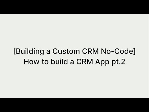 Building A Custom CRM No Code How To Build A CRM App With No Code Pt